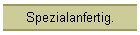 Spezialanfertig.